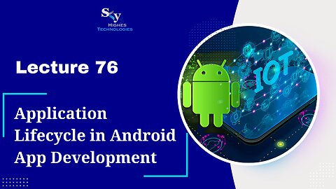 76. Application Lifecycle in Android App Development | Skyhighes | Android Development
