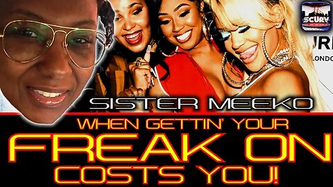 WHEN GETTIN' YOUR FREAK ON COSTS YOU! | SISTER MEEKO | LANCESCURV