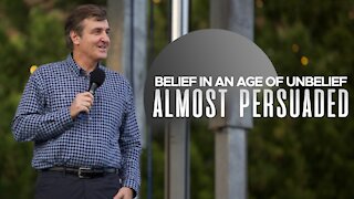 Belief in an Age of Unbelief - Almost Persuaded