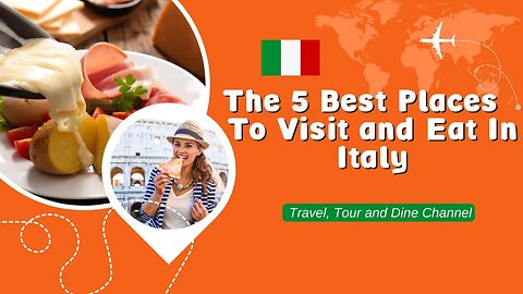 Italy's Treasures Revealed: The Top 5 Places to Travel, Tour, and Dine