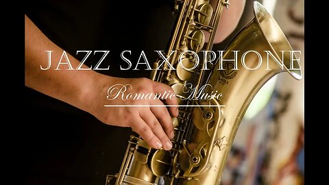 Welcome to listen your favorite JAZZ SAXOPHONE MUSIC - Romantic Sounds