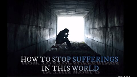 MINDFULNESS VIDEO SERIES (5): HOW TO STOP SUFFERINGS IN THIS WORLD