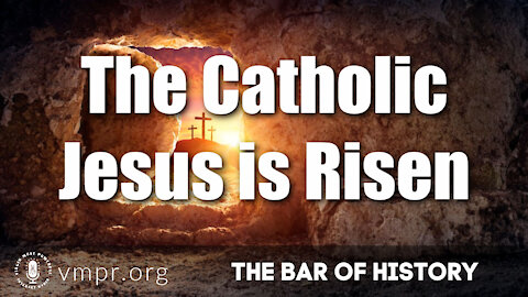 05 Apr 21, The Bar of History: The Catholic Jesus is Risen