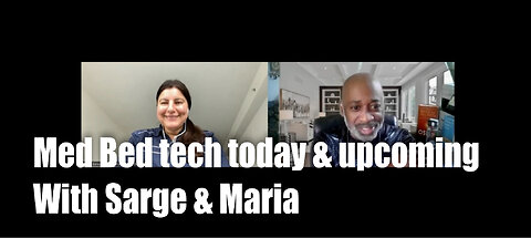 MED-BEDS TECH TODAY AND UPCOMING WITH SARGE & MARIA BENARDIS