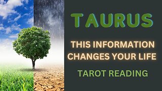 TAURUS ~ THIS INFORMATION CHANGES YOUR LIFE ~ TAROT READING