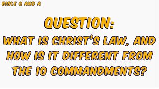 Christ’s Law vs. the Moral Law