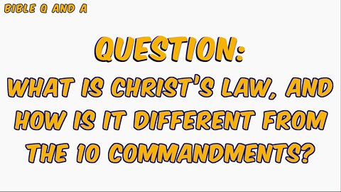 Christ’s Law vs. the Moral Law