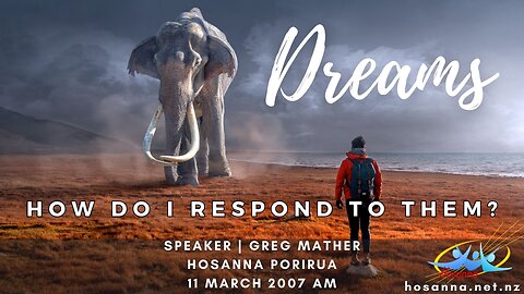 Dreams: How Do I Respond To Them? (Greg Mather) | Hosanna Porirua