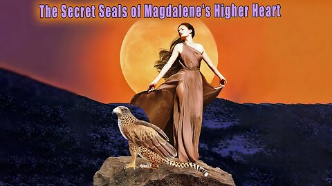 The Secret Seals of Magdalene's Higher Heart ~ Solar Child of Light ~ BE AWARE OF WHAT WE ARE