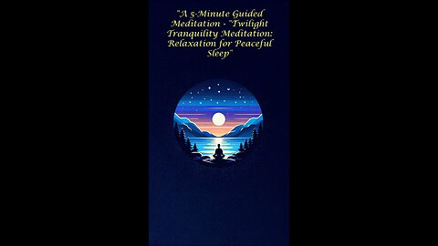 A 5-Minute Guided Meditation - "Twilight Tranquility Meditation: Relaxation for Peaceful Sleep"