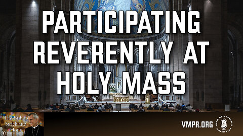 29 May 24, The Bishop Strickland Hour: Participating Reverently at Holy Mass
