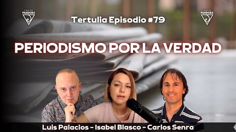 TERTULIA PERIODISMO POR LA VERDAD, con Isabel Blasco, Carlos Senra, Luis Palacios