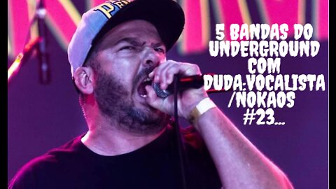 5 Bandas do Underground com Duda:Vocalista/Nokaos #23...
