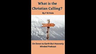 What is the Christian Calling? by F B Hole, On Down to Earth But Heavenly Minded Podcast