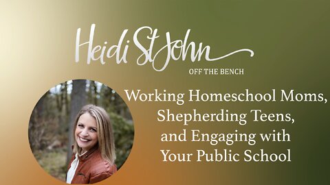 Working Homeschool Moms, Shepherding Teens, and Engaging with Your Public School