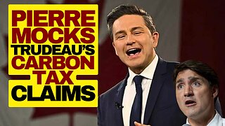 Poilievre Mocks Trudeau's Wacko Carbon Tax Claim