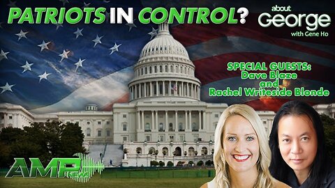 Patriots in Control? | GEORGE with Gene Ho Ep. 249