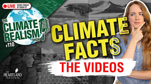 ouTube Description: Climate Facts: The Videos - The Climate Realism Show #110