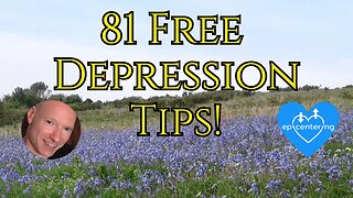 81 Free "Depression Tips" To Help Understand And Heal Depression. 💙