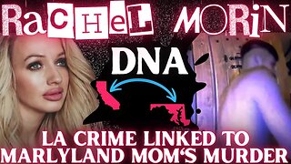 Suspect DNA in Rachel Morin's Homicide Investigation | LA Crime Linked to Maryland Mom's Death