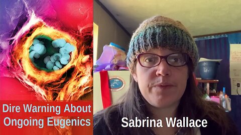 Sabrina Wallace — Dire Warning About Ongoing Eugenics