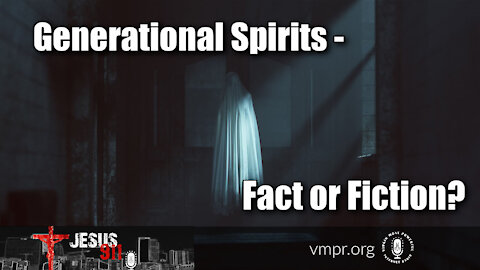 23 Jun 21, Jesus 911: Generational Spirits - Fact or Fiction?