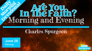 June 26 Morning Devotional | Are You In The Faith? | Morning and Evening by Charles Spurgeon