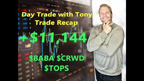 Day Trade With Tony Day Trade Recap +$11k $BABA $CRWD & $TOPS To Hit Novembers Goal