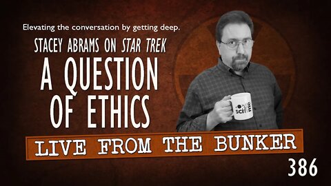 Live From the Bunker 386: A Question of Ethics | Stacey Abrams on STAR TREK