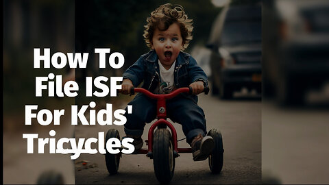 Unlocking Secrets: Mastering the Art of Filing ISF for Kids' Tricycles