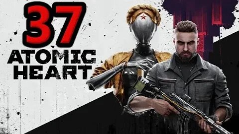 Atomic Heart Let's Play #37