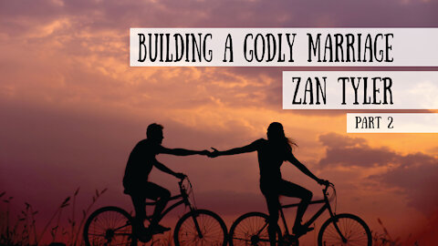 Building a Godly Marriage - Zan Tyler, Part 2 (Meet the Cast!)