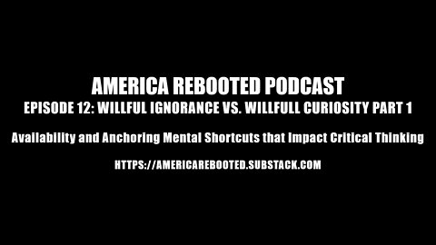 AMERICA REBOOTED PODCAST – EPISODE 12: Willful Ignorance vs. Willful Curiosity Part 1