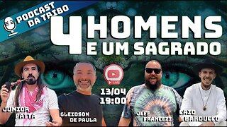 PODCAST DA TRIBO - 4 HOMENS E UM SAGRADO