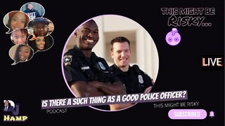 IS THERE A SUCH THING AS A GOOD POLICE OFFICER?