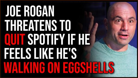 Joe Rogan Threatens To QUIT Spotify If He Has To Walk On Eggshells