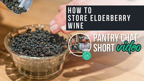 How To Store Elderberry Wine | Pantry Chat Podcast Short