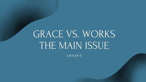 Grace VS. Works: The Main Issue - Personal Evangelism 5