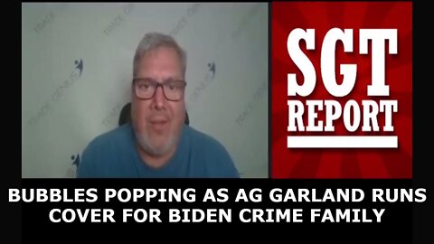 BUBBLES POPPING AS AG GARLAND RUNS COVER FOR BIDEN CRIME FAMILY - SGT Report 4/27/22