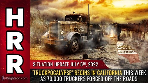 Situation Update, 7/5/22 - "TruckPOCALYPSE" begins in California...