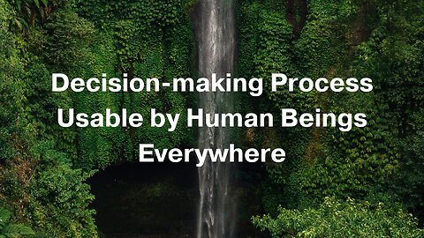 Decision-making Process Usable by Human Beings Everywhere