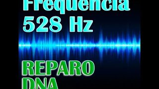 Frequência 528 Hz Solfeggio - Reparo DNA