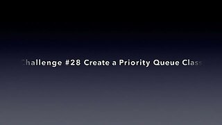 Challenge 28 Create a Priority Queue