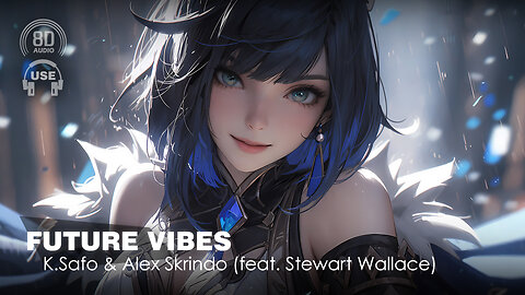 K.Safo & Alex Skrindo - Future Vibes (Feat. Stewart Wallace) (8D AUDIO) 🎧
