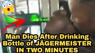 Man Dies After Drinking Bottle of JÄGERMEISTER IN TWO MINUTES