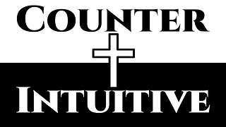 Christianity is Counterintuitive