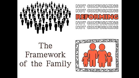 Reforming, Not Conforming: The Framework of the Family