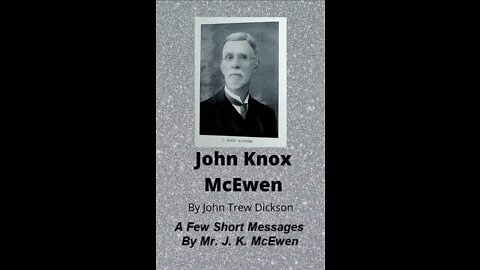 John Knox McEwen, by John Trew Dickson, A Few Short Messages By Mr. J. K. McEwen