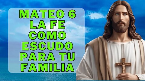 ✝️Mensaje de Dios - Mateo 6🙏La fe como base para la protección y el bienestar de la familia💕