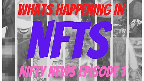 WHAT'S HAPPENING IN NFTS // NIFTY NEWS EPISODE 1